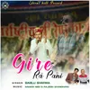 About Gire Ra Pani Song